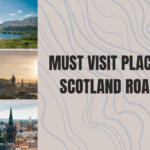 Must Visit Places on a Scotland Road Trip