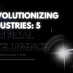 Revolutionizing Industries: 5 Artificial Intelligence Trends You Need to Know in 2025