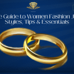 Ultimate Guide to Women Fashion Jewelry: Styles, Tips & Essentials