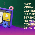 How Visual Content Marketing Strengthens Your Content Strategy