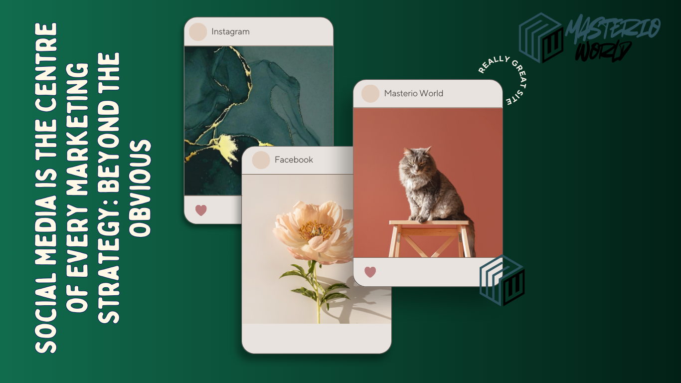 Social Media is the Centre of Every Marketing Strategy: Beyond the Obvious